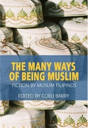 The Many Ways of Being a Muslim: Fiction by Muslim Filipinos (Coeli Barry)