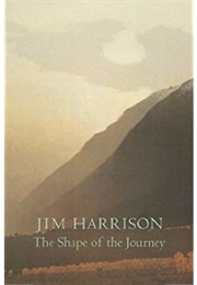 The Shape of the Journey (Jim Harrison)
