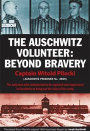 The Auschwitz Volunteer: Beyond Bravery (Pilecki, Witold)