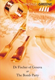 Dr Fischer of Geneva or the Bomb Party (Graham Greene)