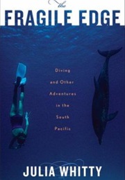 The Fragile Edge: Diving and Other Adventures in the South Pacific (Julia Whitty)
