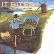 It Bites - The Big Lad in the Windmill