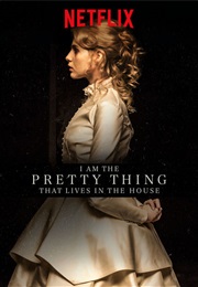 I Am the Pretty Thing That Lives in the House (2016)