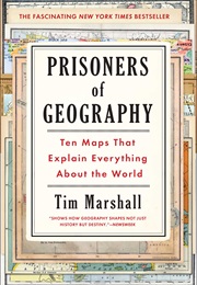 Prisoners of Geography: Ten Maps That Explain Everything About the World (Tim Marshall)