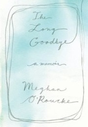 The Long Goodbye (Meghan O'Rourke)