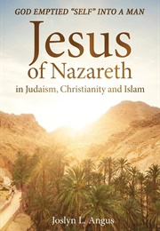 Jesus of Nazareth in Judaism, Christianity and Islam (Joslyn L. Angus)