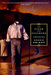 Not Flesh nor Feathers (Cherie Priest)