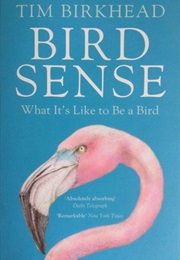Bird Sense: What It&#39;s Like to Be a Bird (Tim Birkhead)