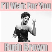 Ruth Brown - I'll Wait for You