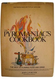 The Pyromaniacs Cookbook (John J. Poister)