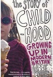 The Story of Childhood: Growing Up in Modern Britain (Libby Brooks)