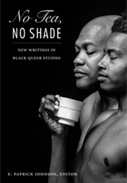 No Tea, No Shade: New Writings in Black Queer Studies (E. Patrick Johnson)