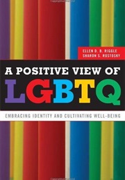 A Positive View of LGBTQ: Embracing Identity and Cultivating Well Being (Ellen Riggle)