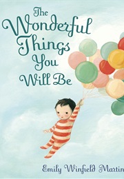 The Wonderful Things You Will Be (Emily Winfield Martin)