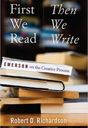 First We Read, Then We Write (Robert D. Richardson)