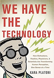 We Have the Technology (Kara Platoni)