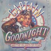 Captain Goodnight and the Islands of Fear