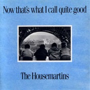 The Housemartins Now That's What I Call Quite Good