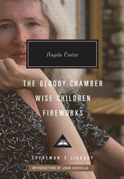 The Bloody Chamber, Wise Children, Fireworks (Angela Carter)