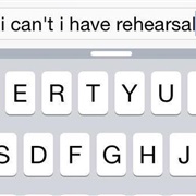 &quot;I Can&#39;t I Have Rehearsal&quot;