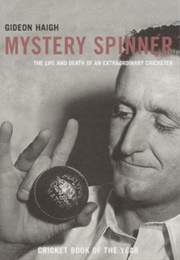 Mystery Spinner: The Life and Death of an Extraordinary Cricketer (Gideon Haigh)