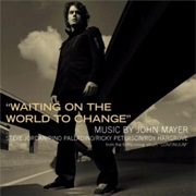 Waiting on the World to Change - John Mayer