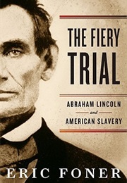 The Fiery Trial: Abraham Lincoln and American Slavery (Eric Foner)