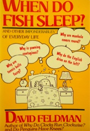 When Do Fish Sleep? and Other Imponderables of Everyday Life (David Feldman)