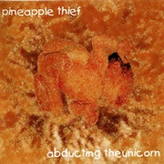 The Pineapple Thief, Abducting the Unicorn