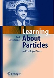Learning About Particles: 50 Privileged Years (Jack Steinberger)