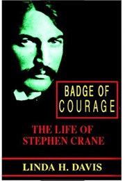 Badge of Courage: The Life of Stephen Crane (Linda H. Davis)