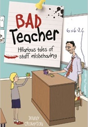 Bad Teacher: Hilarious Tales of Staff Misbehaving (Jenny Crompton)