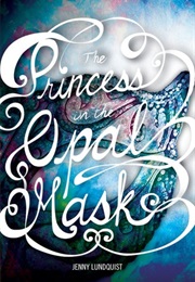 The Princess in the Opal Mask (Jenny Lundquist)