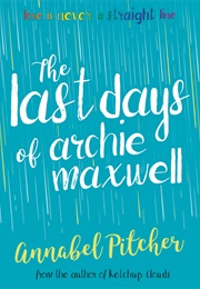 The Last Days of Arche Maxwell (Annabel Pitcher)