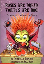 Roses Are Dread, Violets Are Boo: A Vampire Valentine Story (Michelle Poploff)