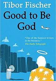 Good to Be God (Tibor Fischer)