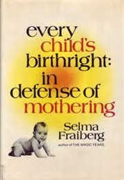 Every Child's Birthright: In Defense of Mothering (Selma H. Fraiberg)