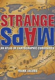 Strange Maps: An Atlas of Cartographic Curiosities (Frank Jacobs)