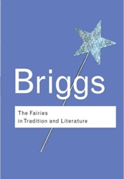 The Fairies in Tradition and Literature (Katharine Briggs)