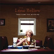 The Lone Bellow- Then Came the Morning