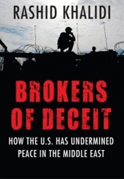 Brokers of Deceit: How the US Had Undermined Peace in the Middle East (Rashid Khalidi)