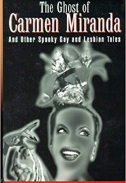 The Ghost of Carmen Miranda and Other Spooky Gay and Lesbian Tales (Julia K. Trevelyan & Scott Brassart (Editors))