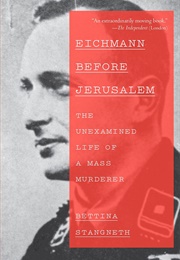 Eichmann Before Jerusalem: The Unexamined Life of a Mass Murderer (Bettina Stangneth)