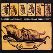 Scraps at Midnight -Mark Lanegan