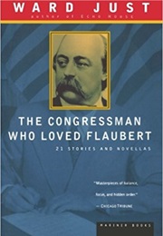 The Congressman Who Loved Flaubert (Ward Just)