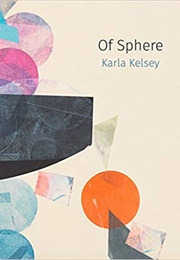 Of Sphere (Karla Kelsey)
