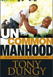 Uncommon Manhood (Tony Dungy)