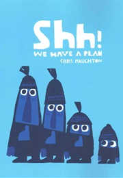 Shh! We Have a Plan (Chris Haughton)