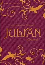 Julian of Norwich: A Contemplative Biography (Amy Frykholm)