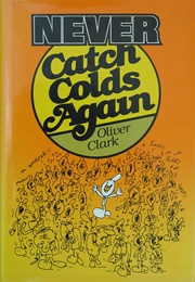 Never Catch Colds Again (Oliver Clark)